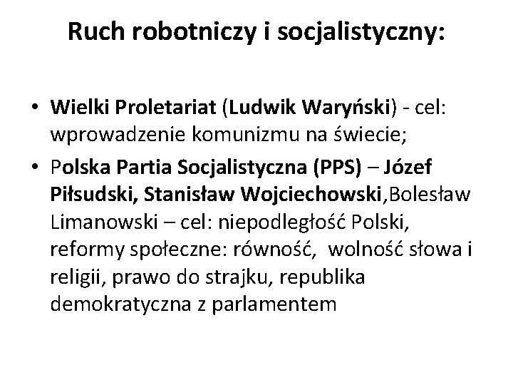 Ruch robotniczy i socjalistyczny: • Wielki Proletariat (Ludwik Waryński) - cel: wprowadzenie komunizmu na