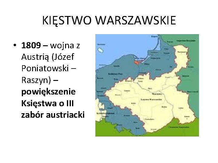 KIĘSTWO WARSZAWSKIE • 1809 – wojna z Austrią (Józef Poniatowski – Raszyn) – powiększenie