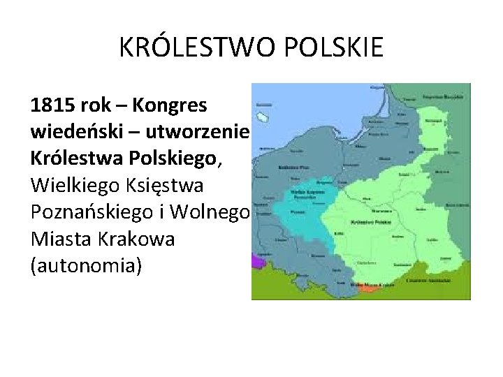 KRÓLESTWO POLSKIE 1815 rok – Kongres wiedeński – utworzenie Królestwa Polskiego, Wielkiego Księstwa Poznańskiego