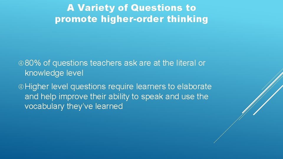 A Variety of Questions to promote higher-order thinking 80% of questions teachers ask are A Variety of Questions to promote higher-order thinking 80% of questions teachers ask are