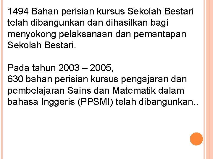 1494 Bahan perisian kursus Sekolah Bestari telah dibangunkan dihasilkan bagi menyokong pelaksanaan dan pemantapan