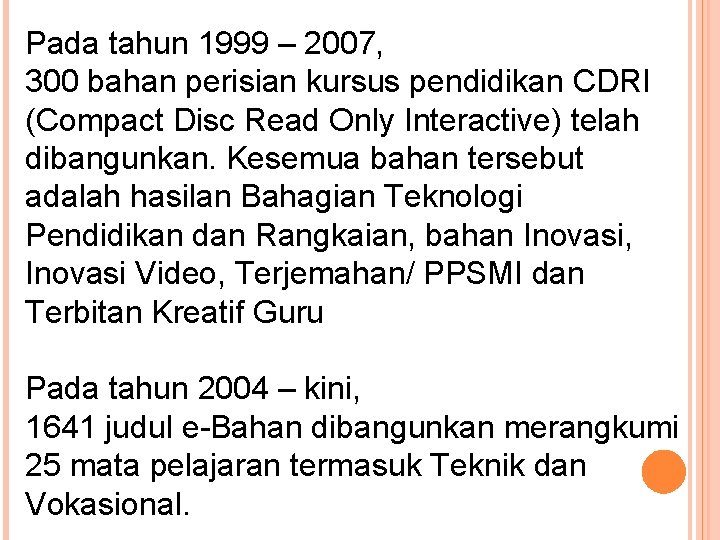 Pada tahun 1999 – 2007, 300 bahan perisian kursus pendidikan CDRI (Compact Disc Read