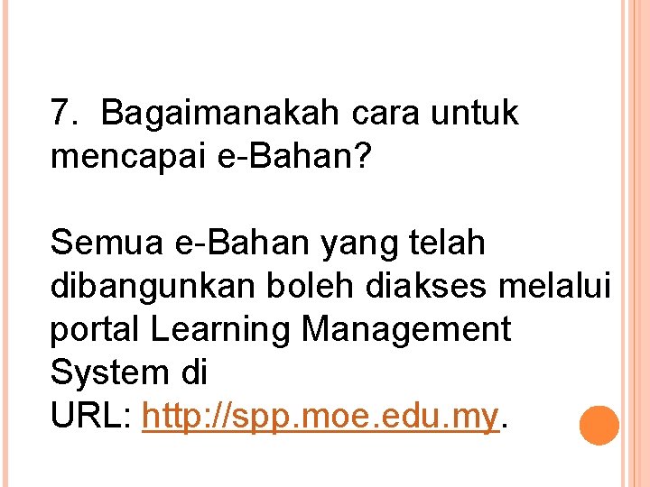 7. Bagaimanakah cara untuk mencapai e-Bahan? Semua e-Bahan yang telah dibangunkan boleh diakses melalui