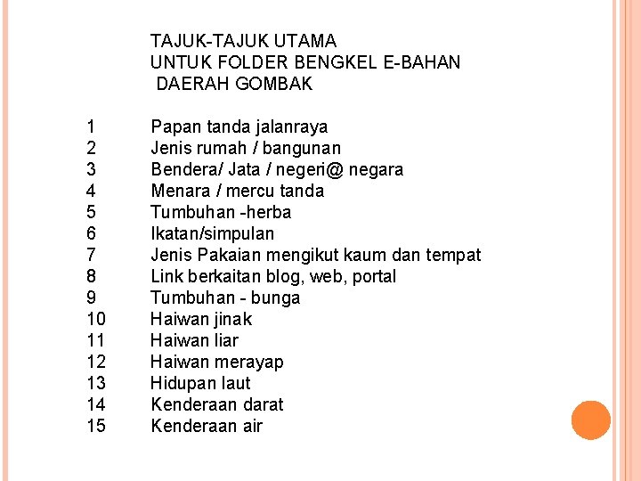 TAJUK-TAJUK UTAMA UNTUK FOLDER BENGKEL E-BAHAN DAERAH GOMBAK 1 2 3 4 5 6