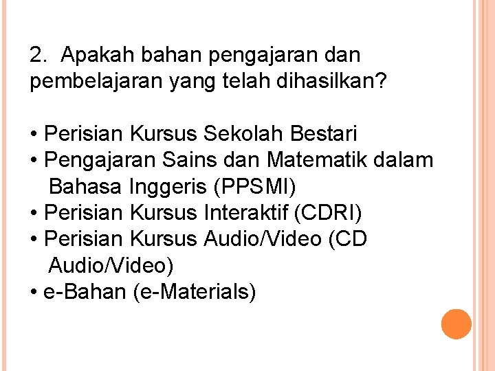2. Apakah bahan pengajaran dan pembelajaran yang telah dihasilkan? • Perisian Kursus Sekolah Bestari