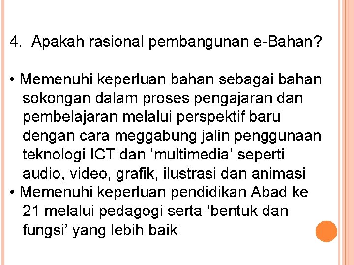 4. Apakah rasional pembangunan e-Bahan? • Memenuhi keperluan bahan sebagai bahan sokongan dalam proses