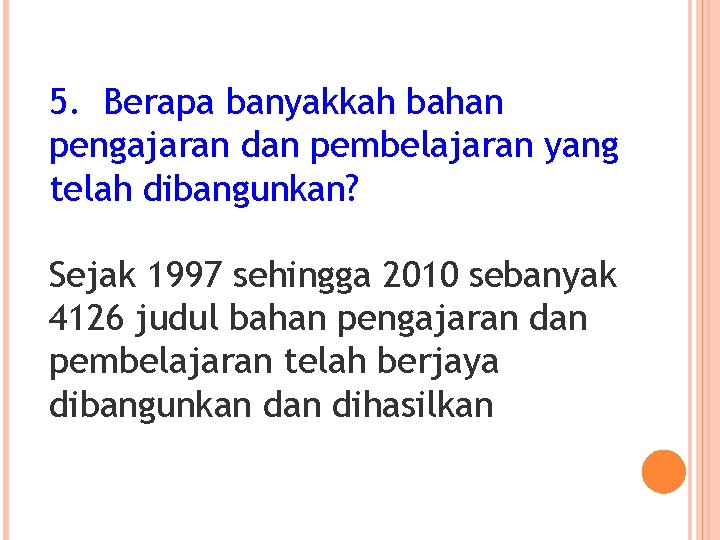 5. Berapa banyakkah bahan pengajaran dan pembelajaran yang telah dibangunkan? Sejak 1997 sehingga 2010