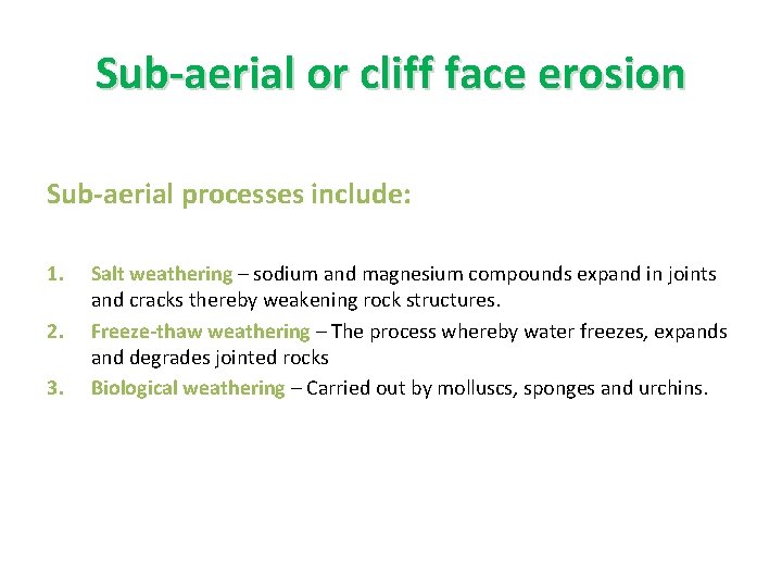 Sub-aerial or cliff face erosion Sub-aerial processes include: 1. 2. 3. Salt weathering –