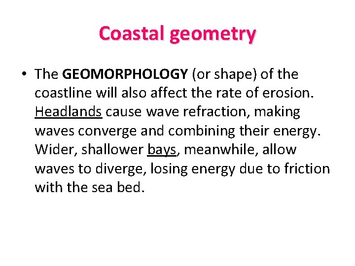 Coastal geometry • The GEOMORPHOLOGY (or shape) of the coastline will also affect the