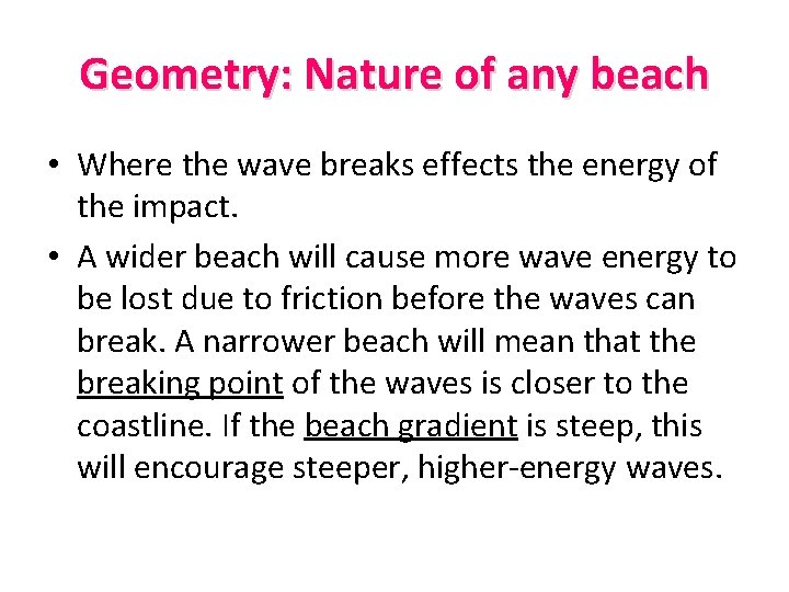Geometry: Nature of any beach • Where the wave breaks effects the energy of
