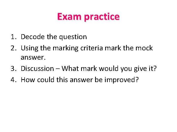 Exam practice 1. Decode the question 2. Using the marking criteria mark the mock