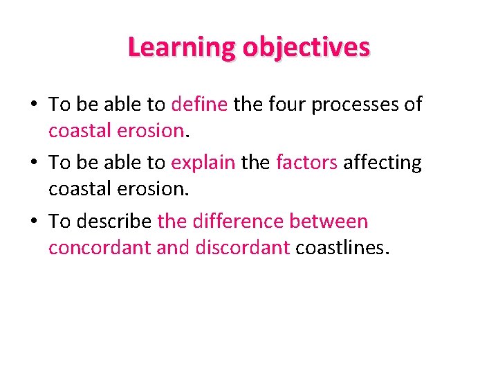 Learning objectives • To be able to define the four processes of coastal erosion.