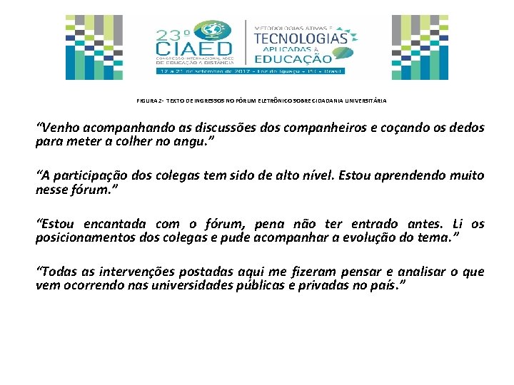 FIGURA 2 - TEXTO DE INGRESSOS NO FÓRUM ELETRÔNICO SOBRE CIDADANIA UNIVERSITÁRIA “Venho acompanhando