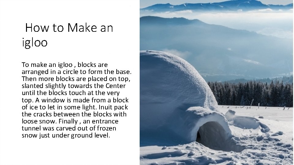 How to Make an igloo To make an igloo , blocks are arranged in