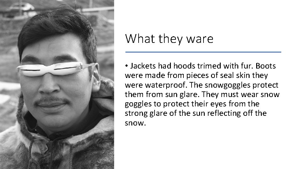 What they ware • Jackets had hoods trimed with fur. Boots were made from