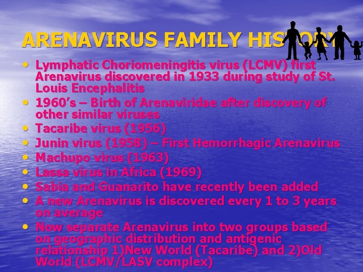 ARENAVIRUS FAMILY HISTORY • Lymphatic Choriomeningitis virus (LCMV) first • • Arenavirus discovered in