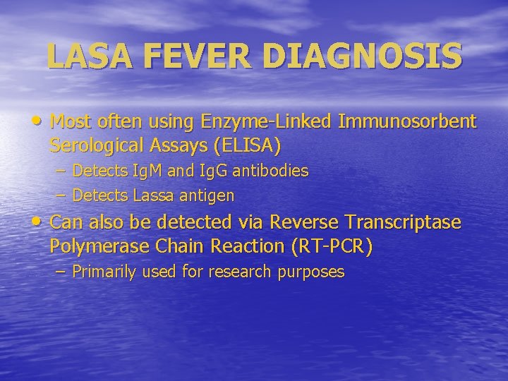 LASA FEVER DIAGNOSIS • Most often using Enzyme-Linked Immunosorbent Serological Assays (ELISA) – Detects