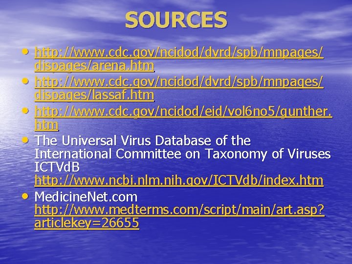 SOURCES • http: //www. cdc. gov/ncidod/dvrd/spb/mnpages/ • • dispages/arena. htm http: //www. cdc. gov/ncidod/dvrd/spb/mnpages/