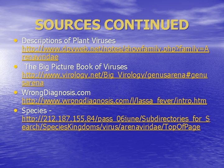 SOURCES CONTINUED • Descriptions of Plant Viruses • • • http: //www. dpvweb. net/notes/showfamily.