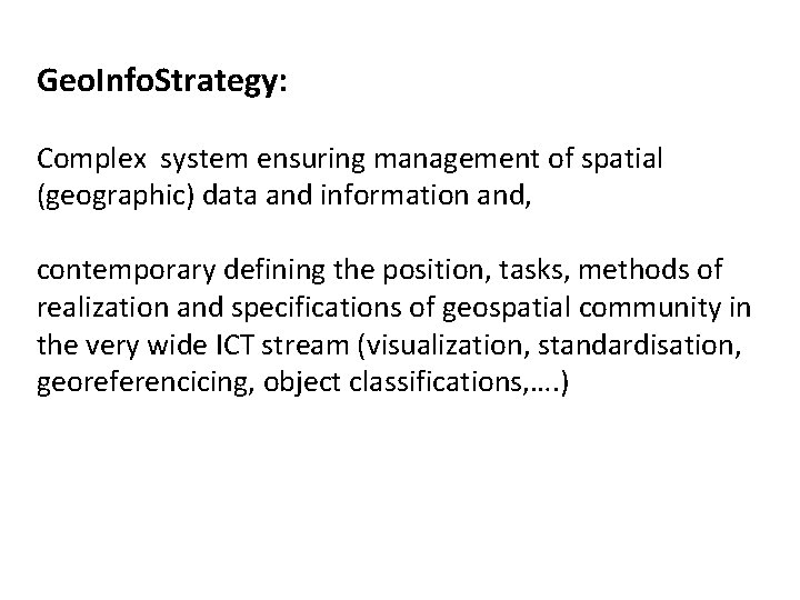 Geo. Info. Strategy: Complex system ensuring management of spatial (geographic) data and information and,