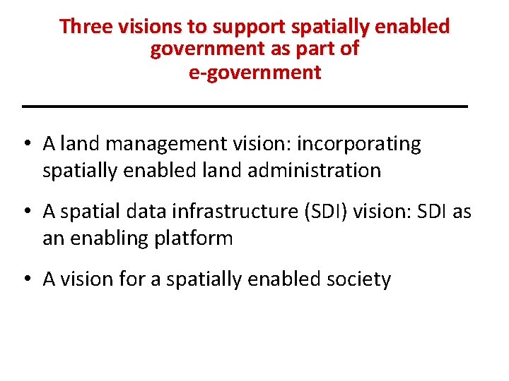 Three visions to support spatially enabled government as part of e-government • A land