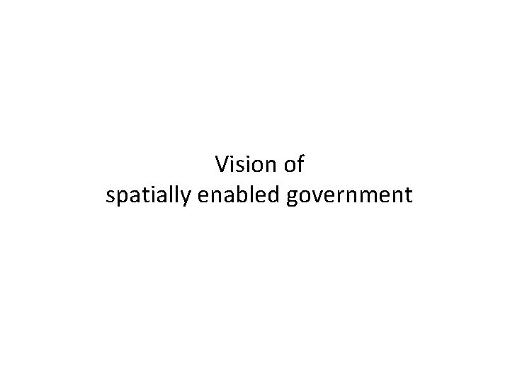 Vision of spatially enabled government 