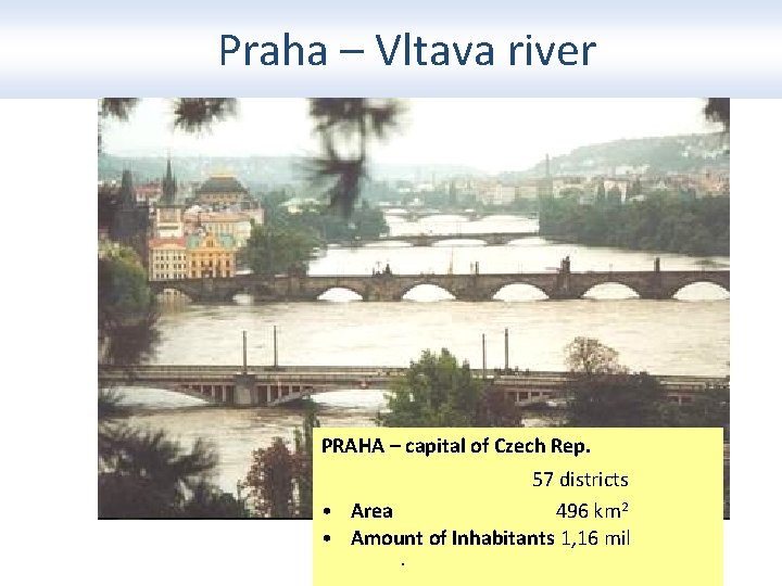 Praha – Vltava river PRAHA – capital of Czech Rep. 57 districts • Area