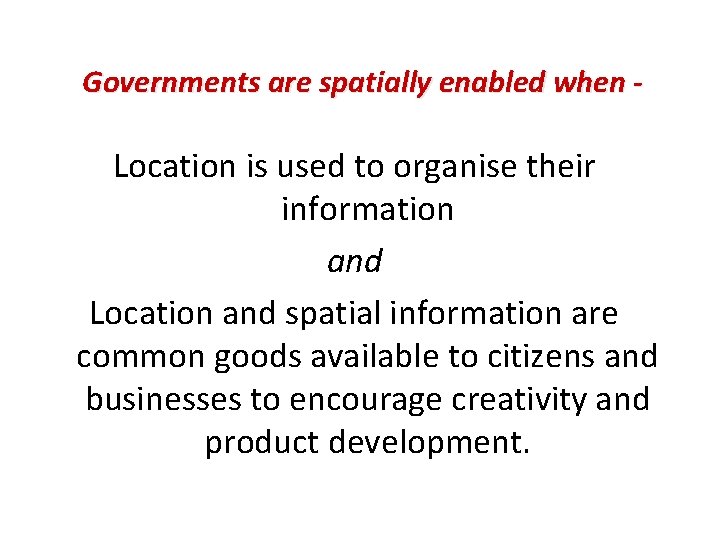 Governments are spatially enabled when - Location is used to organise their information and