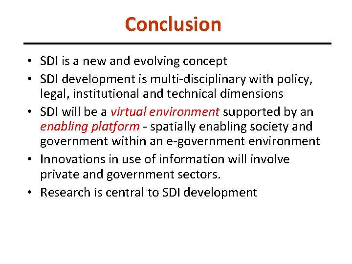 Conclusion • SDI is a new and evolving concept • SDI development is multi-disciplinary