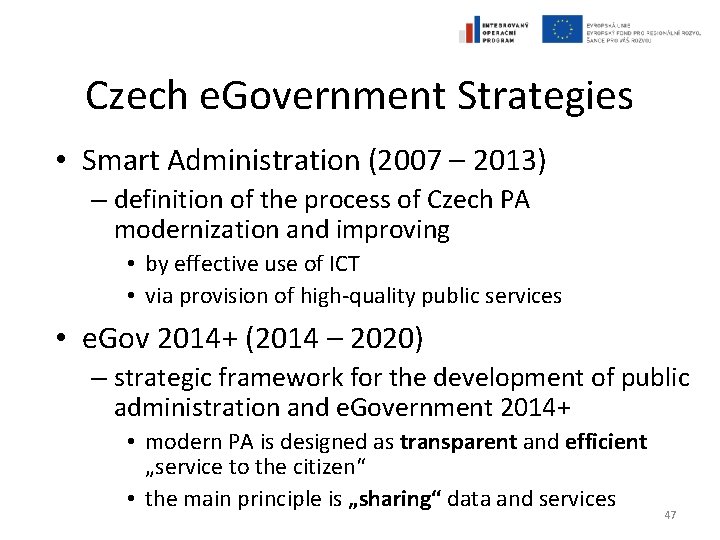 Czech e. Government Strategies • Smart Administration (2007 – 2013) – definition of the