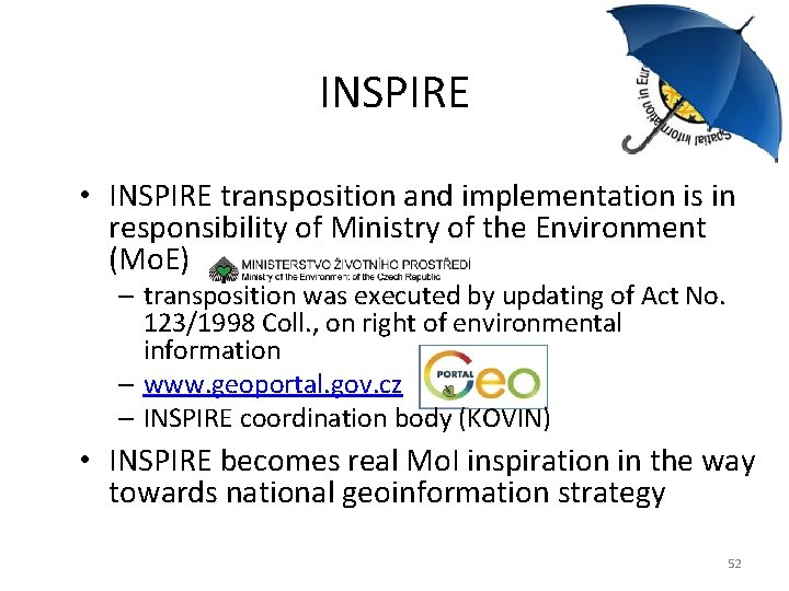 INSPIRE • INSPIRE transposition and implementation is in responsibility of Ministry of the Environment