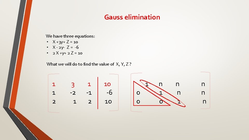 Gauss elimination We have three equations: • X +3 y+ Z = 10 •