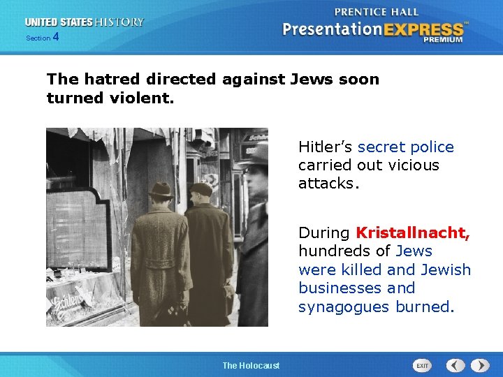 Section 4 The hatred directed against Jews soon turned violent. Hitler’s secret police carried