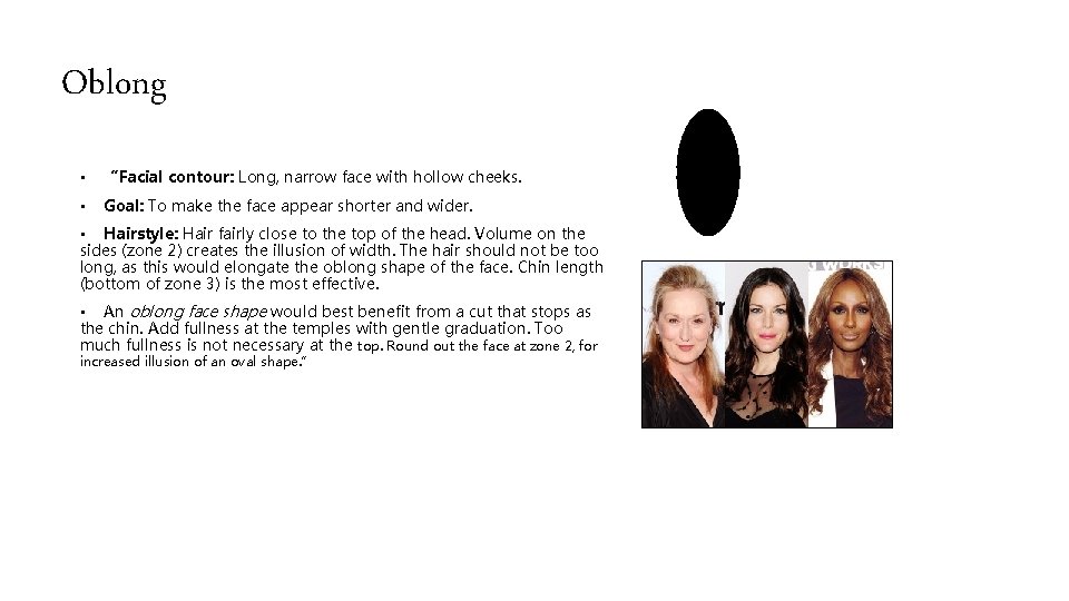 Oblong • “Facial contour: Long, narrow face with hollow cheeks. • Goal: To make