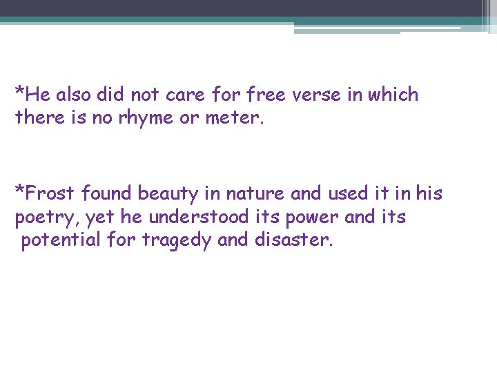 *He also did not care for free verse in which there is no rhyme