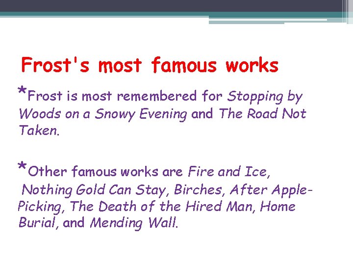 Frost's most famous works *Frost is most remembered for Stopping by Woods on a