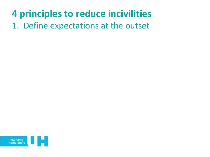 4 principles to reduce incivilities 1. Define expectations at the outset 