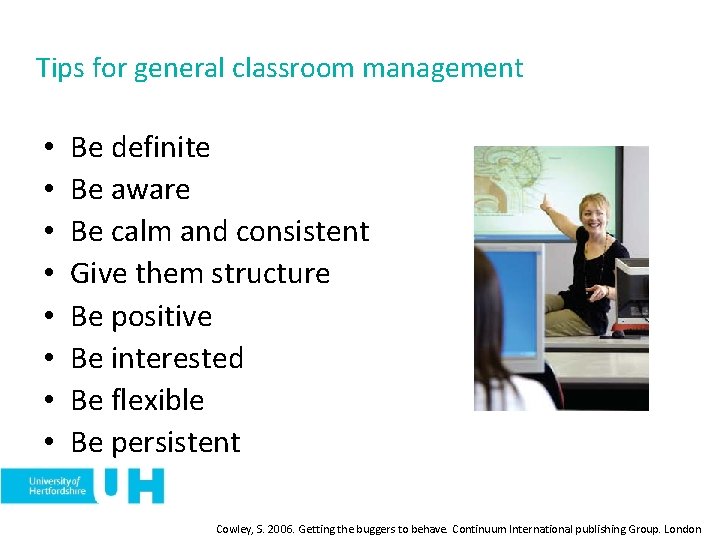 Tips for general classroom management • • Be definite Be aware Be calm and