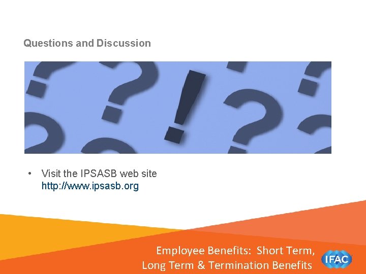 Questions and Discussion • Visit the IPSASB web site http: //www. ipsasb. org Employee