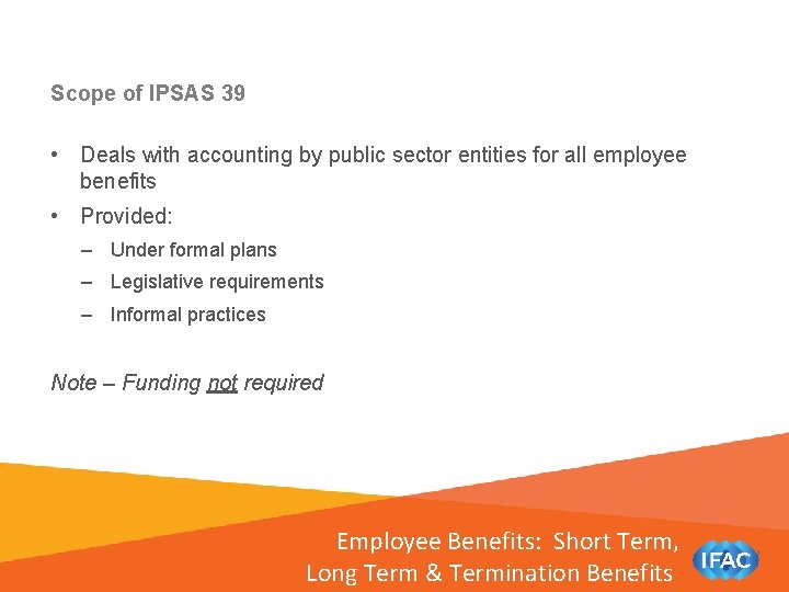 Scope of IPSAS 39 • Deals with accounting by public sector entities for all
