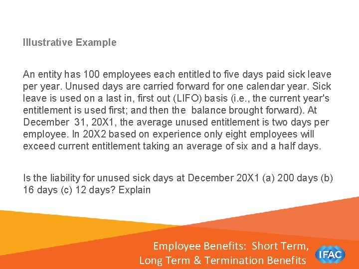 Illustrative Example An entity has 100 employees each entitled to five days paid sick