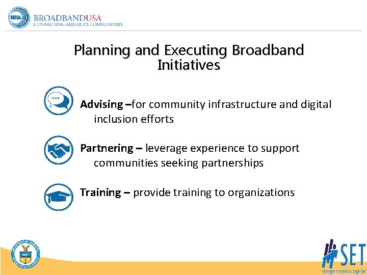 Planning and Executing Broadband Initiatives Advising –for community infrastructure and digital inclusion efforts Partnering