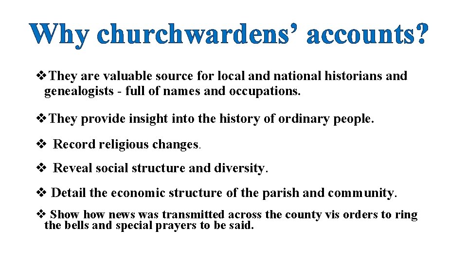 Why churchwardens’ accounts? v. They are valuable source for local and national historians and