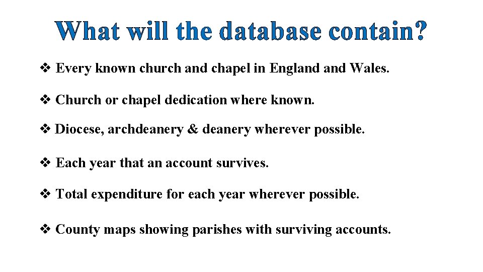 What will the database contain? v Every known church and chapel in England Wales.