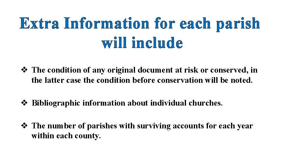 Extra Information for each parish will include v The condition of any original document