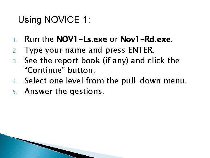 Using NOVICE 1: 1. 2. 3. 4. 5. Run the NOV 1 -Ls. exe