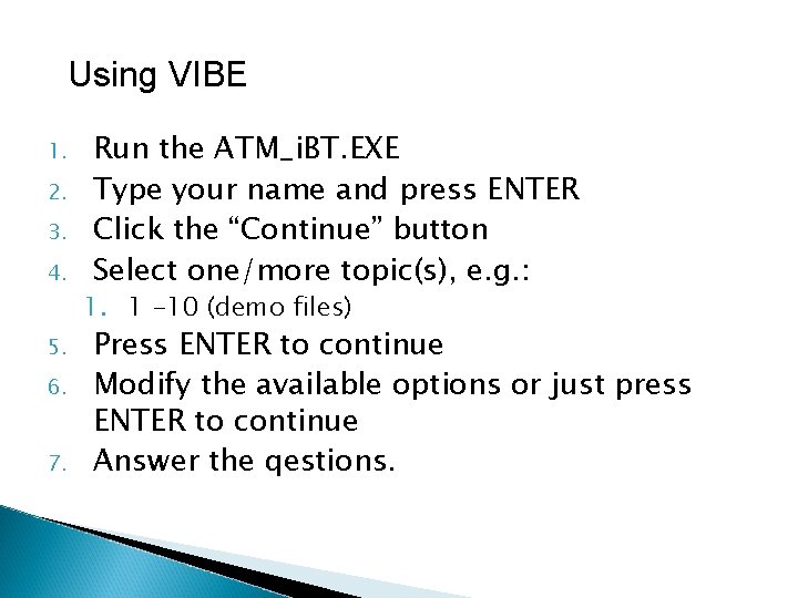 Using VIBE 1. 2. 3. 4. 5. 6. 7. Run the ATM_i. BT. EXE