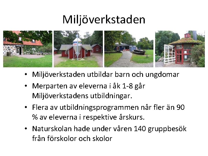 Miljöverkstaden • Miljöverkstaden utbildar barn och ungdomar • Merparten av eleverna i åk 1