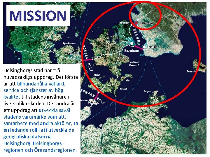 MISSION Helsingborgs stad har två huvudsakliga uppdrag. Det första är att tillhandahålla välfärd, service