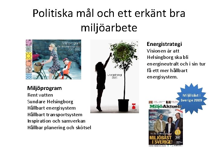 Politiska mål och ett erkänt bra miljöarbete Energistrategi Visionen är att Helsingborg ska bli